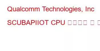 Qualcomm Technologies, Inc SCUBAPIIOT CPU 벤치마크 및 기능