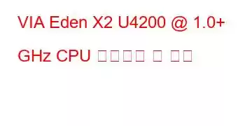 VIA Eden X2 U4200 @ 1.0+ GHz CPU 벤치마크 및 기능